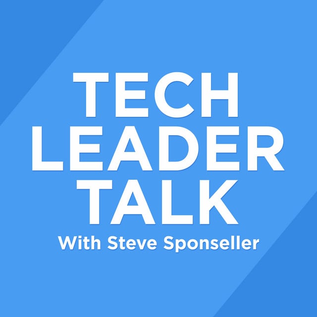 The Tech Leader Talk Podcast with Steve Sponseller